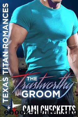 The Trustworthy Groom (Texas Titan Romance) by Cami Checketts