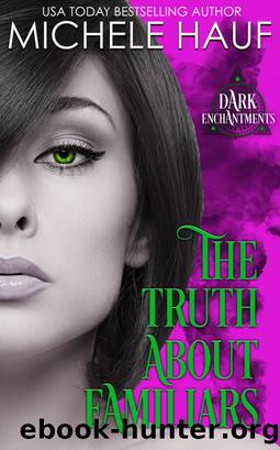 The Truth About Familiars by Michele Hauf