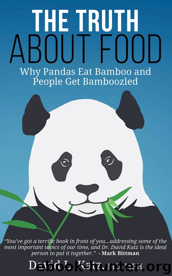 The Truth About Food: Why Pandas Eat Bamboo and People Get Bamboozled by Katz MD David L