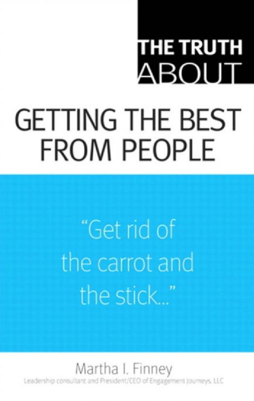 The Truth About Getting the Best From People by Martha I. Finney