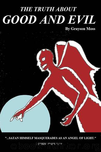 The Truth About Good and Evil by Grayson Moss