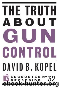 The Truth About Gun Control by David B Kopel