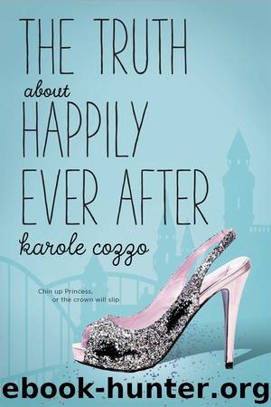 The Truth About Happily Ever After by Karole Cozzo