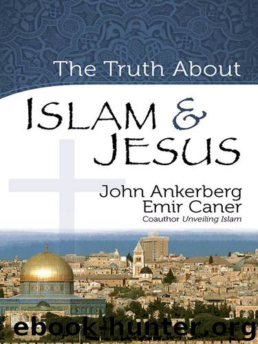 The Truth About Islam and Jesus (The Truth About Islam Series) by Ankerberg John & Caner Emir