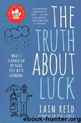 The Truth About Luck: What I Learned on My Road Trip with Grandma by Iain Reid