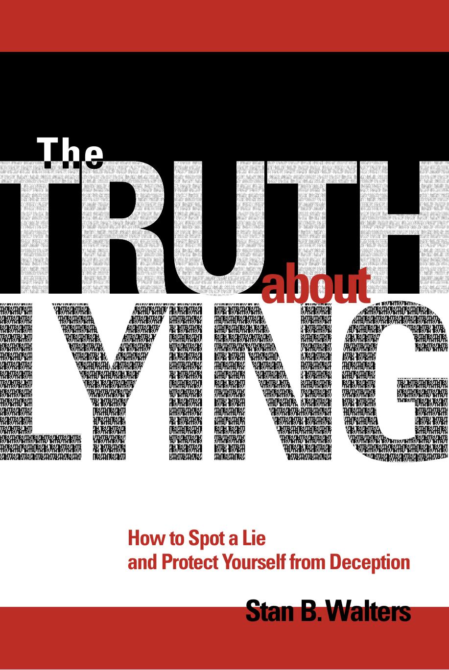 The Truth About Lying: How to Spot a Lie and Protect Yourself from Deception by Stan Walters