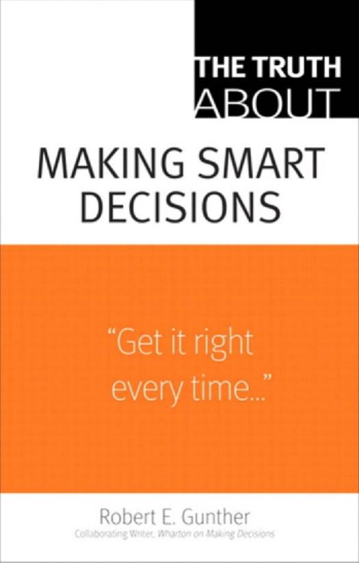The Truth About Making Smart Decisions by Robert E. Gunther