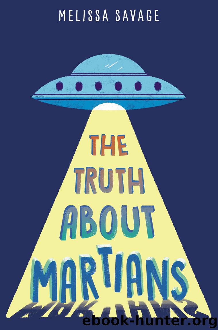 The Truth About Martians by Melissa Savage