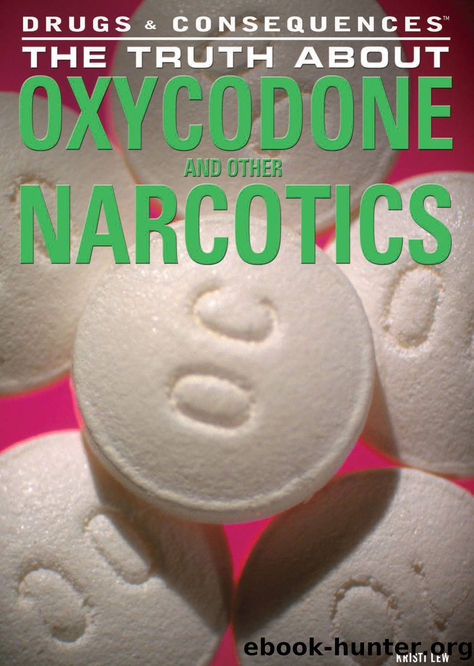 The Truth About Oxycodone and Other Narcotics by Kristi Lew
