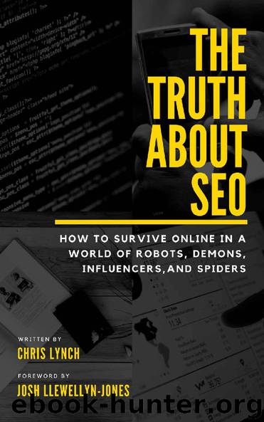 The Truth About SEO: How to survive online in a world of robots, demons, influencers, and spiders by Chris Lynch