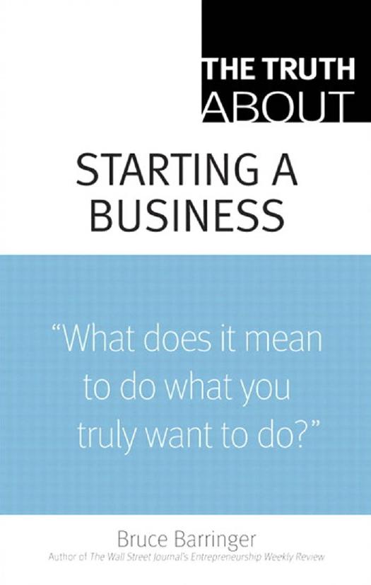 The Truth About Starting a Business by Bruce Barringer