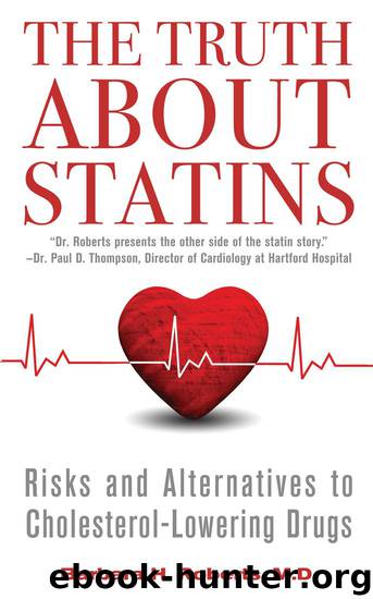The Truth About Statins: Risks and Alternatives to Cholesterol-Lowering Dru by Roberts Barbara H