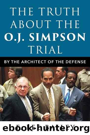 The Truth About the O.J. Simpson Trial: By the Architect of the Defense by F. Lee Bailey