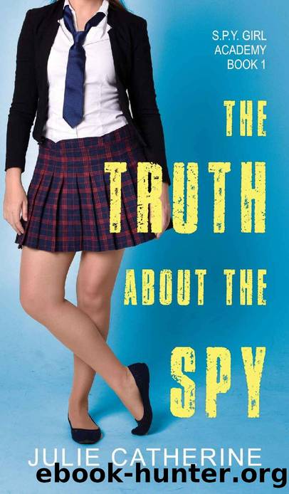 The Truth About the Spy (The S.P.Y. Girl Academy Book 1) by Julie Catherine