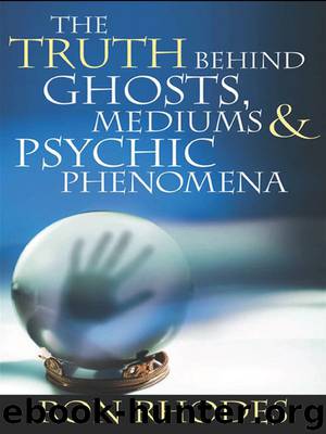 The Truth Behind Ghosts, Mediums, and Psychic Phenomena by Rhodes Ron