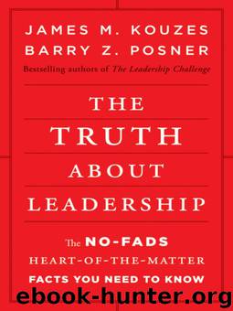 The Truth about Leadership: The No-fads, Heart-of-the-Matter Facts You Need to Know by James M. Kouzes & Barry Z. Posner
