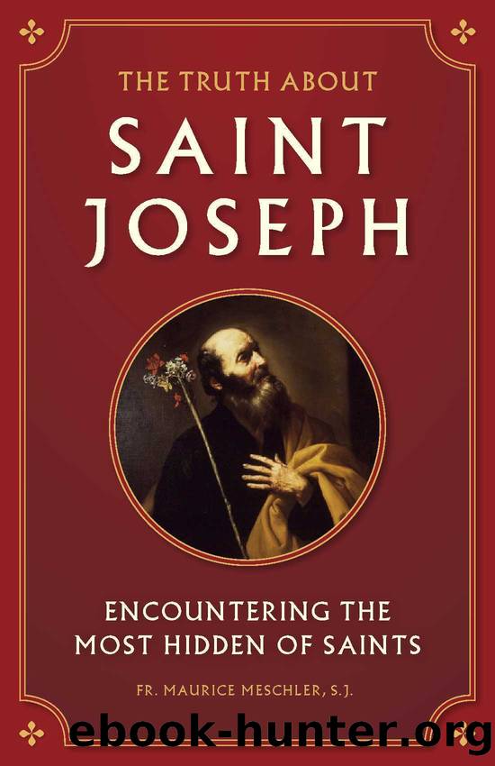 The Truth about Saint Joseph: Encountering the Most Hidden of Saints by Fr. Maurice Meschler