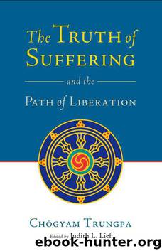 The Truth of Suffering and the Path of Liberation by Judith L. Lief & Judith L. Lief & Judith L. Lief
