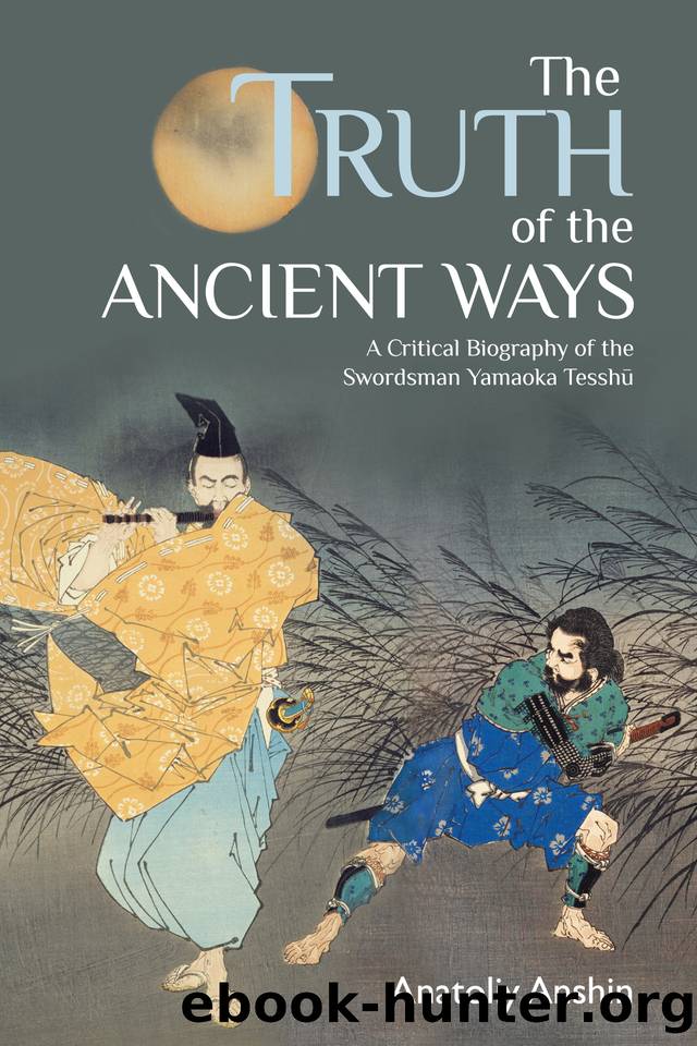 The Truth of the Ancient Ways: A Critical Biography of the Swordsman Yamaoka Tesshu by Anshin Anatoliy