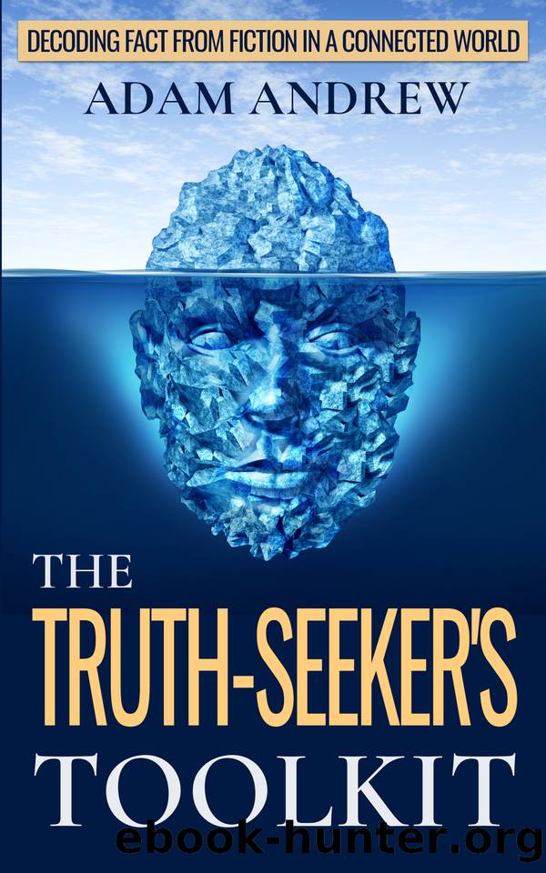 The Truth-Seeker's Toolkit: Decoding Fact from Fiction in a Connected World by Andrew Adam