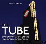 The Tube: Station to Station on the London Underground by Green Oliver