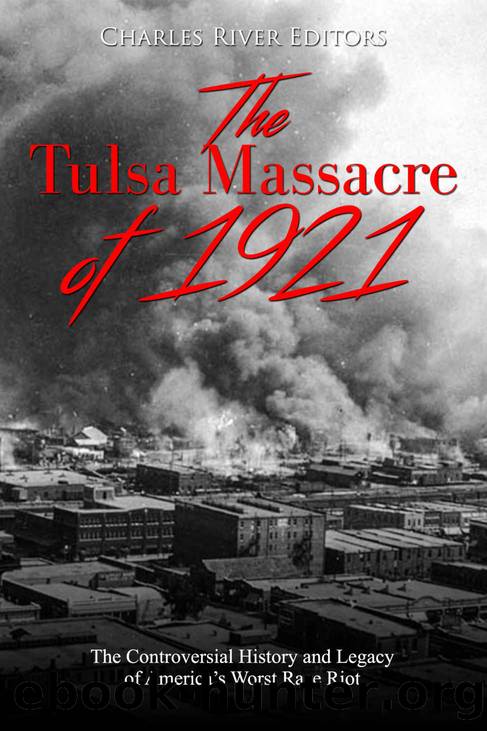 The Tulsa Massacre of 1921: The Controversial History and Legacy of Americaâs Worst Race Riot by Charles River Editors