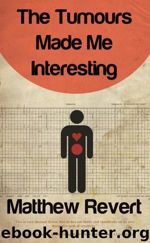 The Tumours Made Me Interesting by Revert Matthew