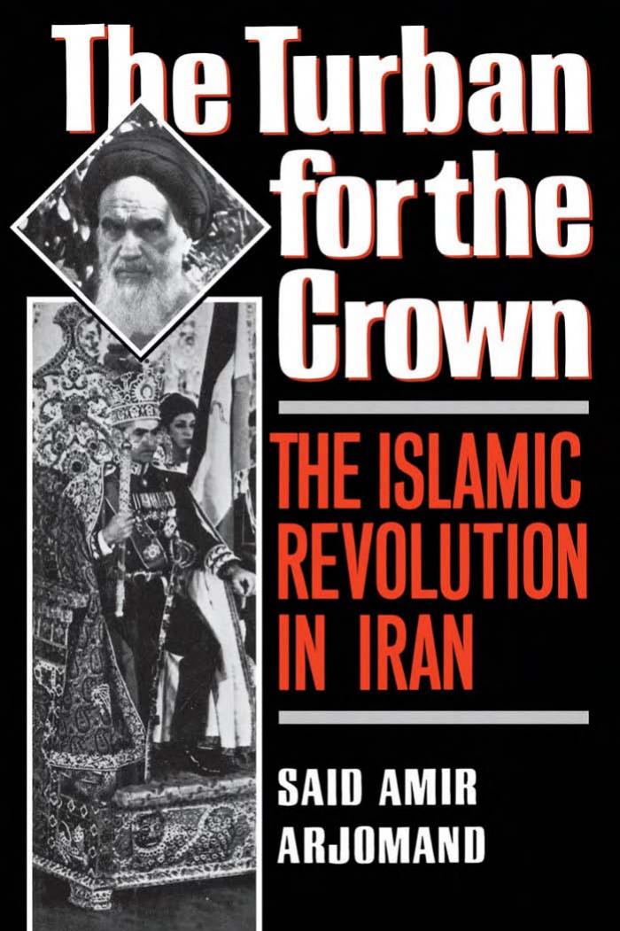 The Turban for the Crown: The Islamic Revolution in Iran (Studies in Middle Eastern History) by Said Amir Arjomand