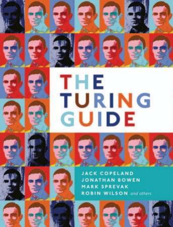 The Turing Guide by B. Jack Copeland Jonathan Peter Bowen Mark Sprevak Robin J. Wilson Alan Mathison Turing