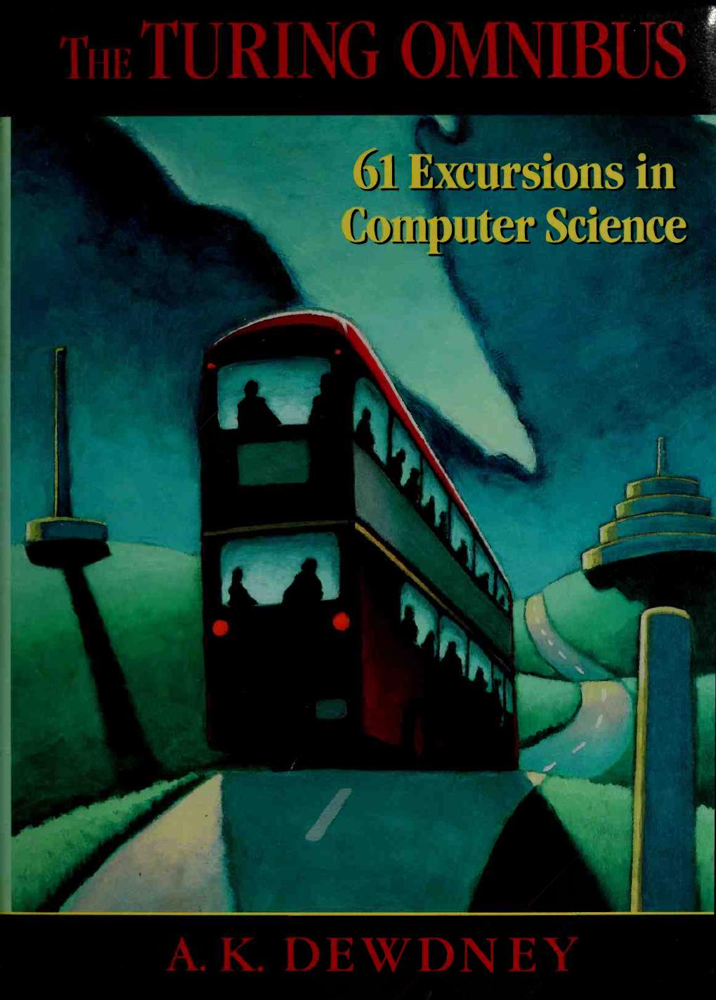 The Turing Omnibus: 61 Excursions In Computer Science by A.K. Dewdney