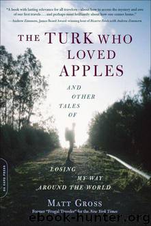 The Turk Who Loved Apples: And Other Tales of Losing My Way Around the World by Gross Matt