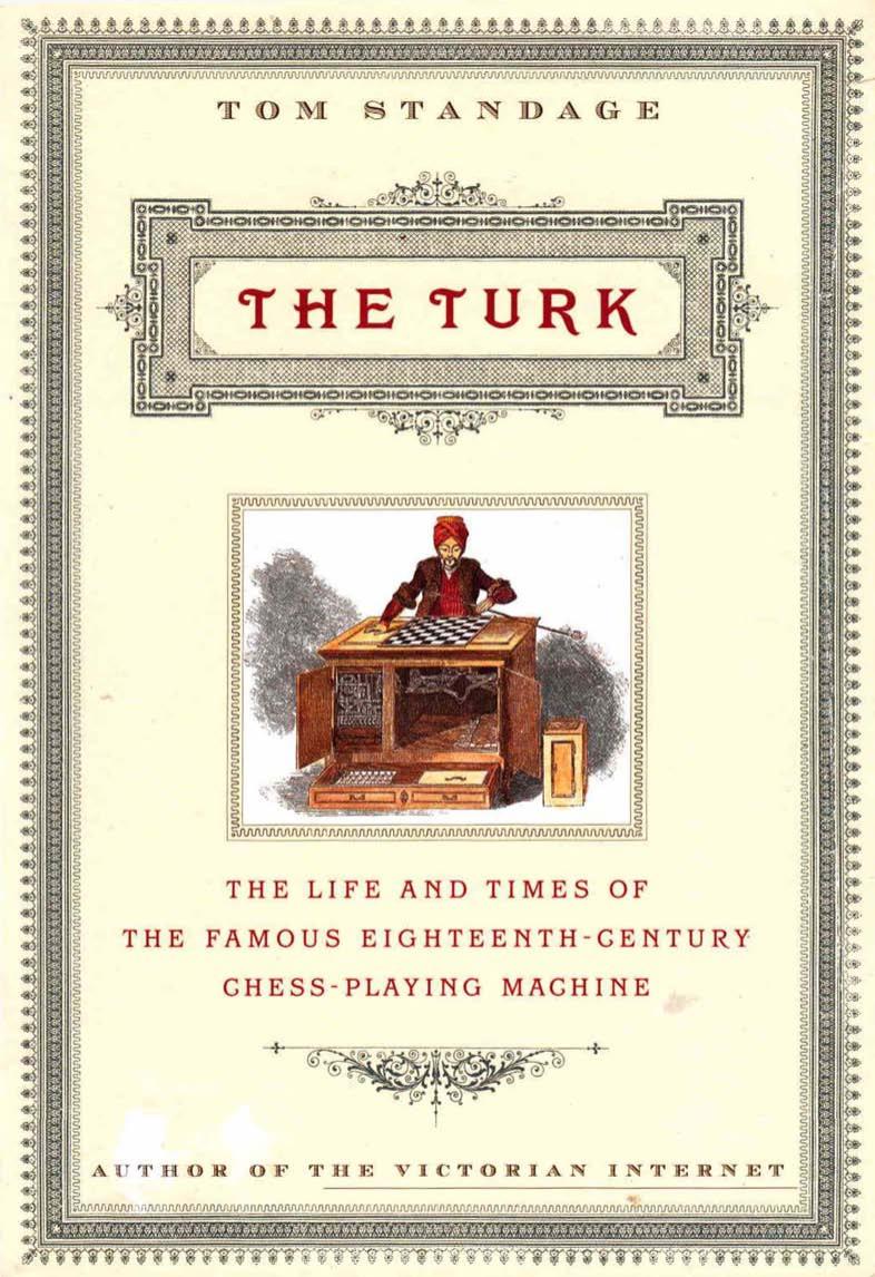 The Turk: The Life and Times of the Famous Eighteenth Century Chess Playing Machine by Tom Standage