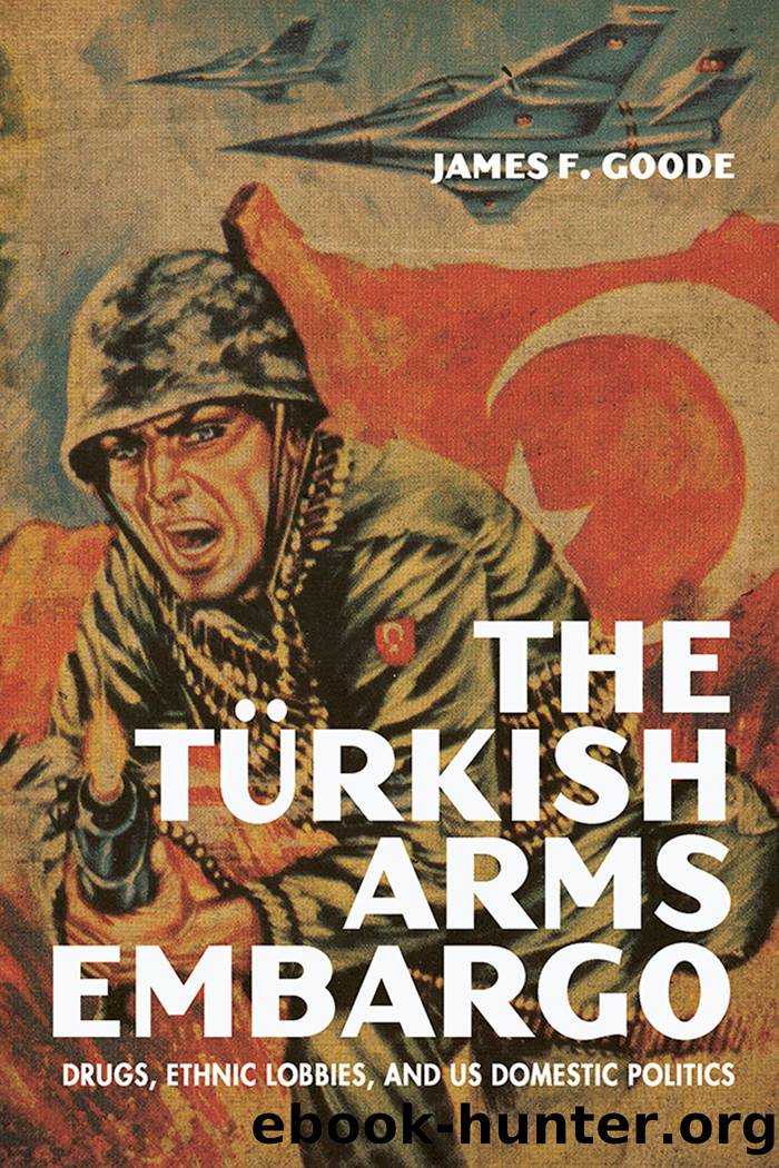 The Turkish Arms Embargo: Drugs, Ethnic Lobbies, and US Domestic Politics by James F. Goode