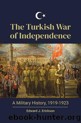 The Turkish War of Independence: a Military History, 1919-1923 by Erickson Edward J.;