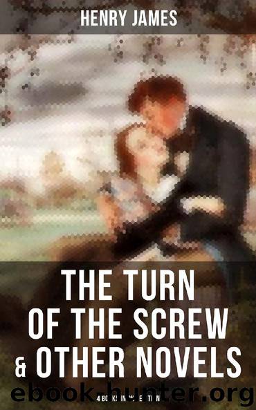 The Turn of the Screw & Other Novels - 4 Books in One Edition by Henry James