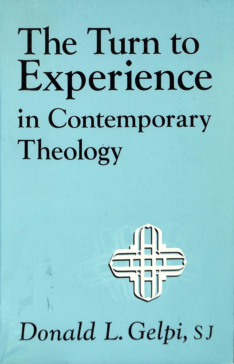 The Turn to Experience in Contemporary Theology by Donald L. Gelpi
