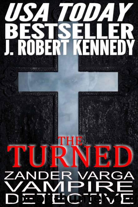 The Turned (Zander Varga, Vampire Detective, Book #1) by J. Robert Kennedy