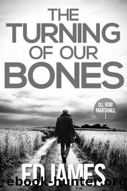 The Turning of our Bones: A hard-hitting Scottish crime thriller (DI Rob Marshall Scottish Borders Police Mysteries Book 1) by Ed James