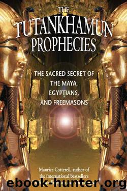 The Tutankhamun Prophecies: The Sacred Secret of the Maya, Egyptians, and Freemasons by Maurice Cotterell