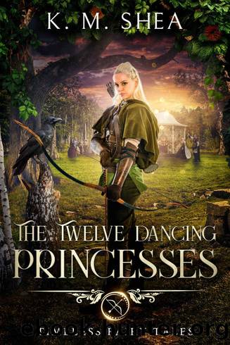 The Twelve Dancing Princesses (Timeless Fairy Tales Book 10) by K. M. Shea