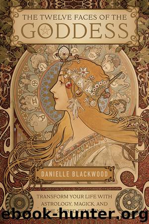 The Twelve Faces of the Goddess by Danielle Blackwood