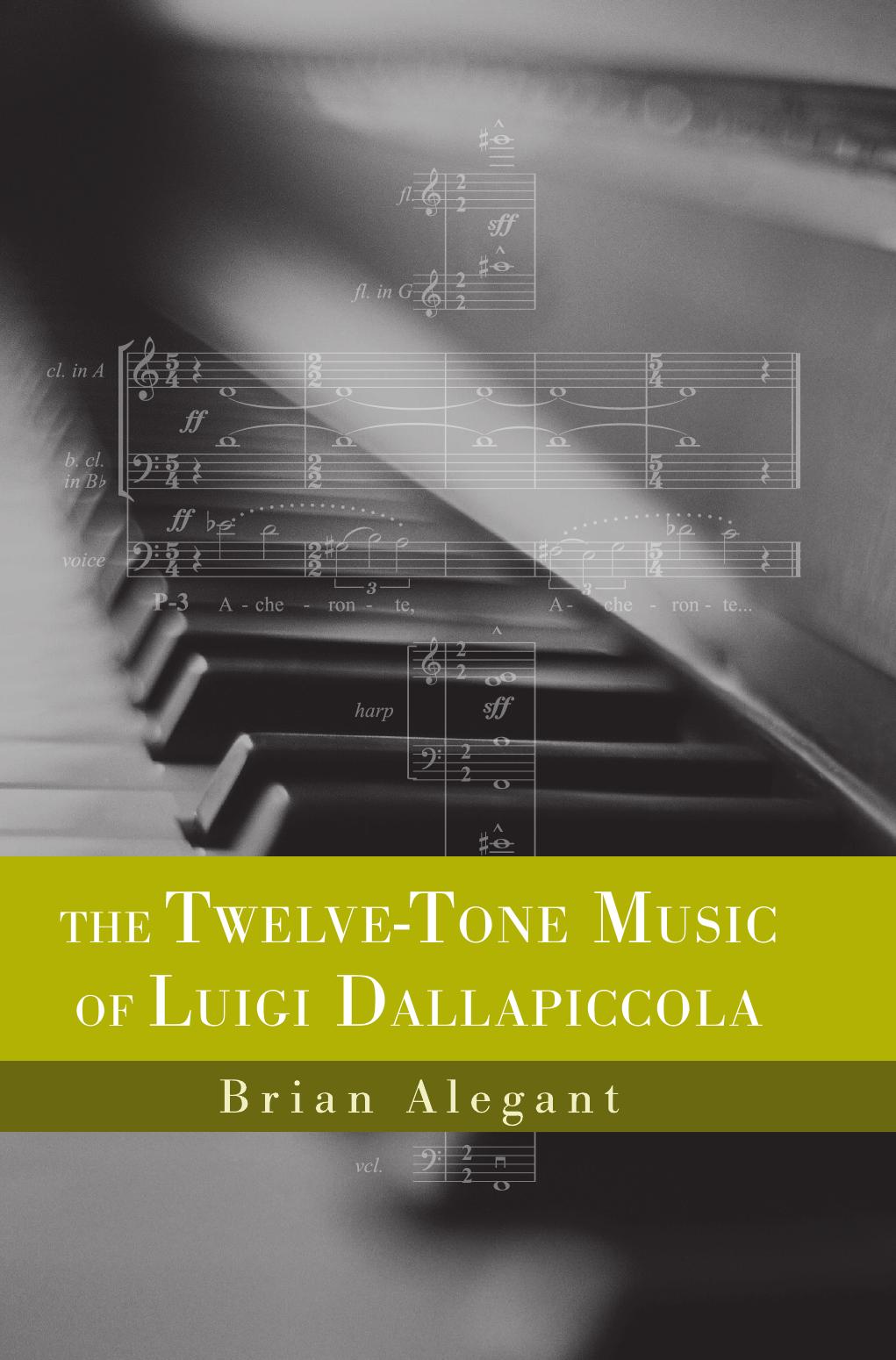 The Twelve-Tone Music of Luigi Dallapiccola by Brian Alegant