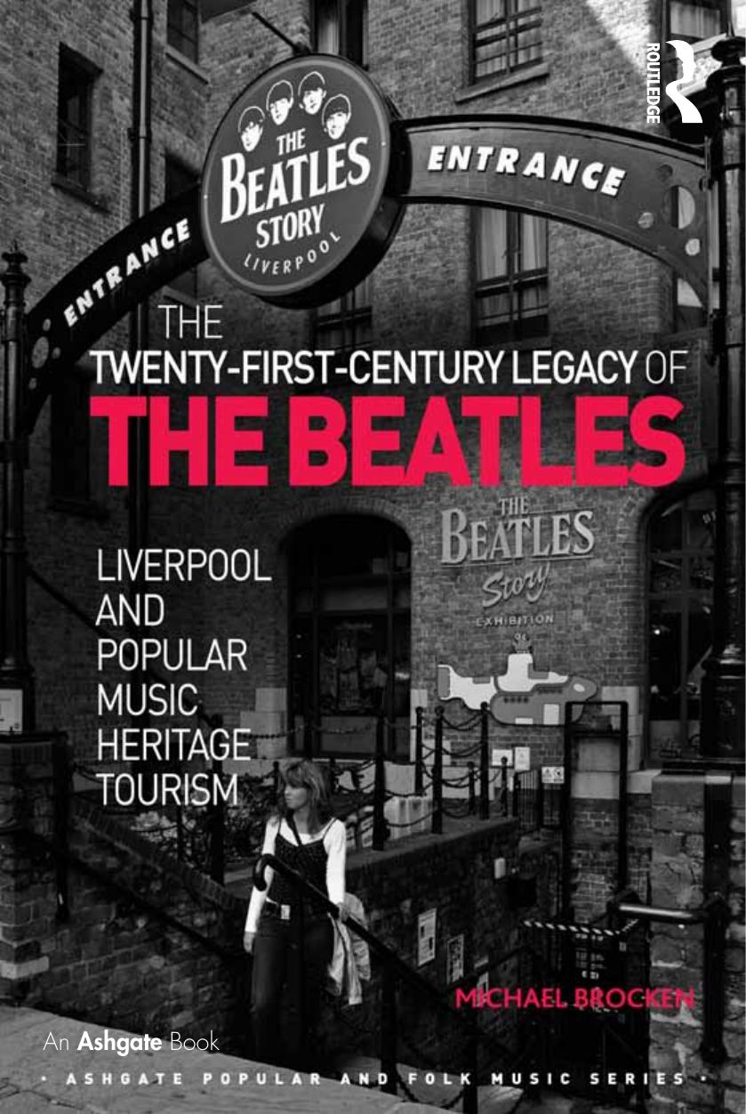 The Twenty-First-Century Legacy of the Beatles: Liverpool and Popular Music Heritage Tourism by Michael Brocken