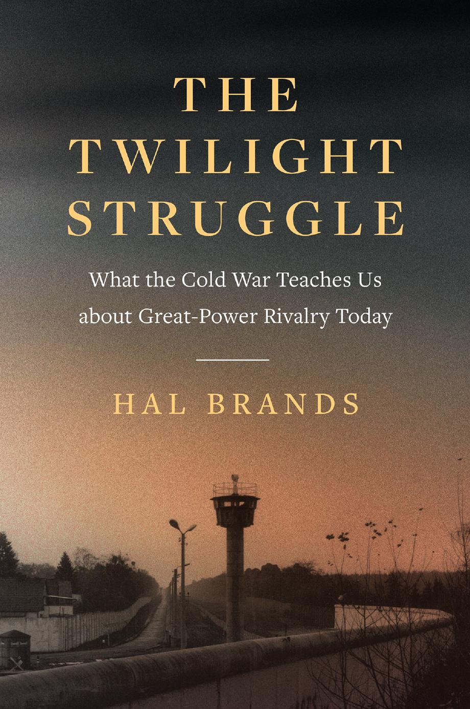 The Twilight Struggle by Hal Brands
