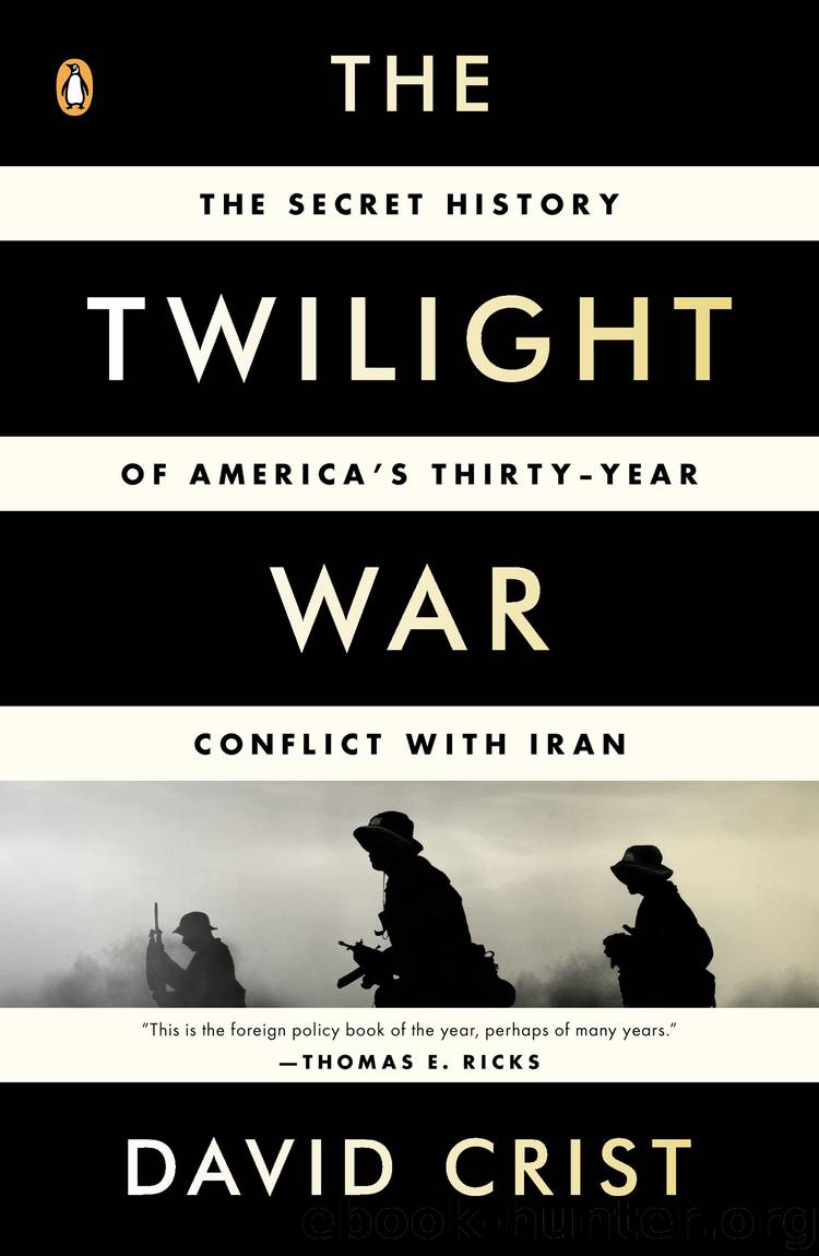 The Twilight War: The Secret History of America's Thirty-Year Conflict with Iran by Crist David