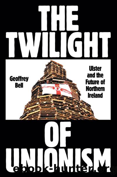 The Twilight of Unionism: Ulster and the Future of Northern Ireland by Geoffrey Bell