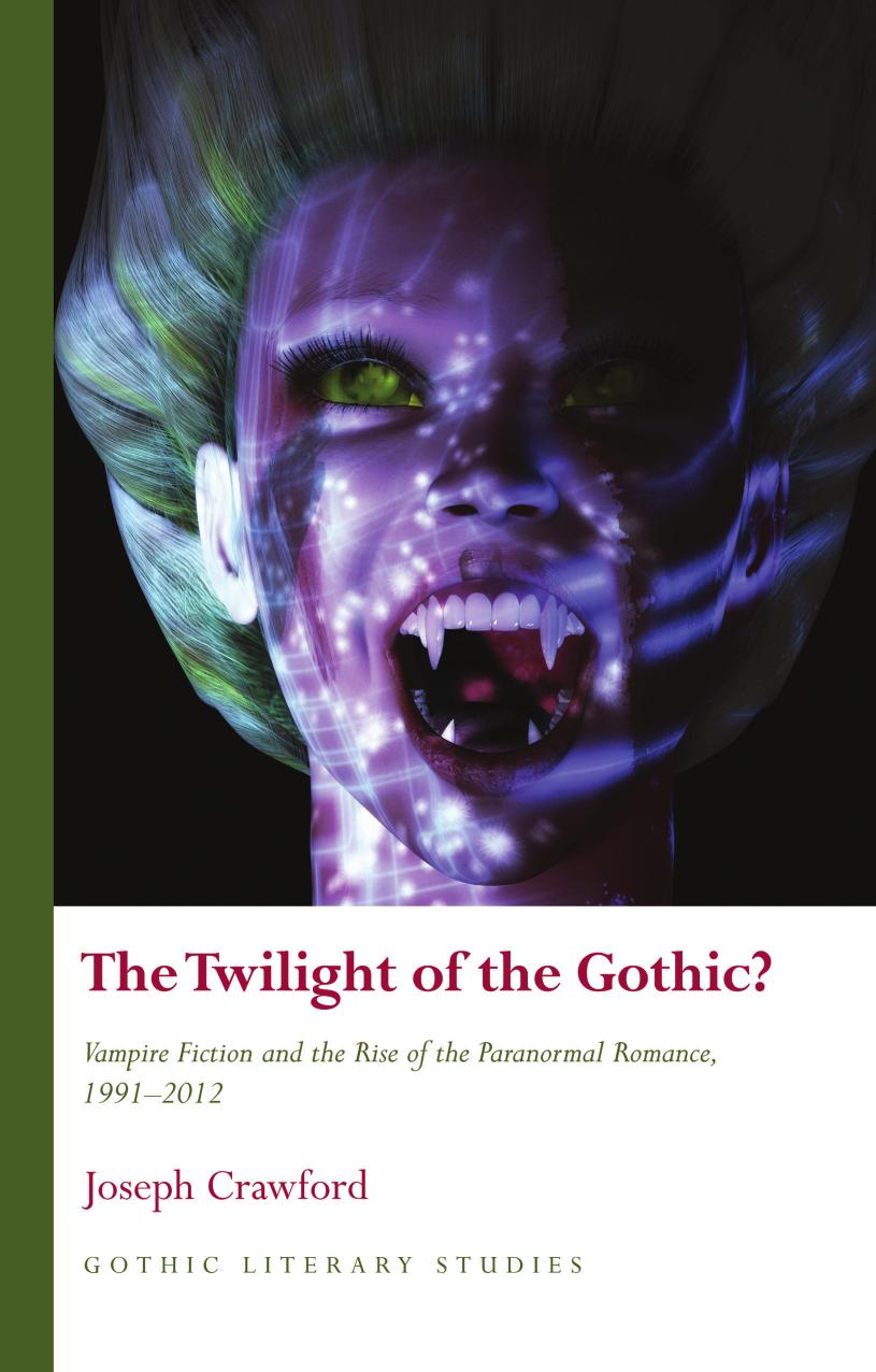 The Twilight of the Gothic? Vampire Fiction and the Rise of the Paranormal Romance, 1991â2012 by Joseph Crawford