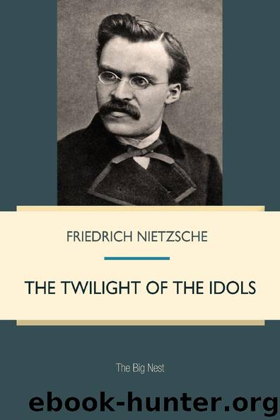 The Twilight of the Idols: How to Philosophize with the Hammer by Friedrich Nietzsche