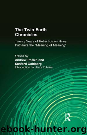 The Twin Earth Chronicles: Twenty Years of Reflection on Hilary Putnam's the "Meaning of Meaning": Twenty Years of Reflection on Hilary Putnam's the "Meaning of Meaning by Andrew Pessin & Sanford Goldberg