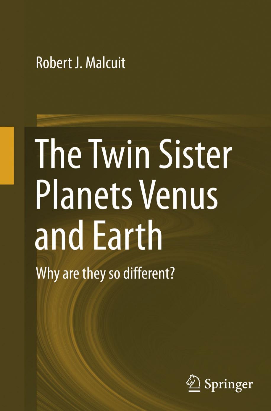 The Twin Sister Planets Venus and Earth: Why are they so different? by Robert J. Malcuit (auth.)
